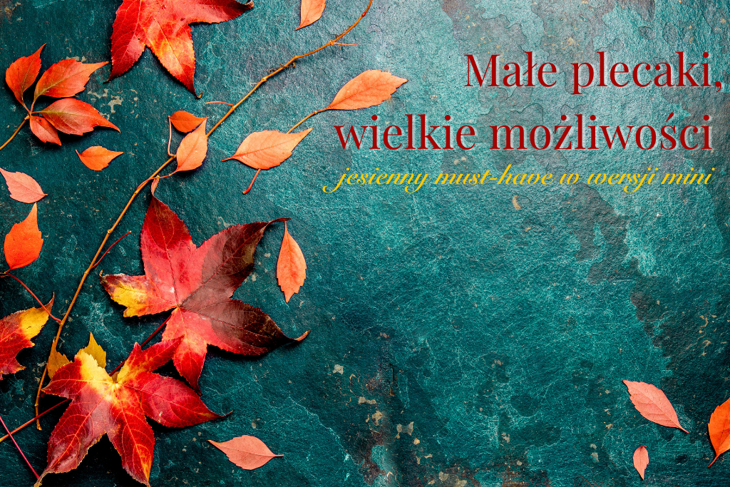 Małe plecaki, wielkie możliwości – jesienny must-have w wersji mini